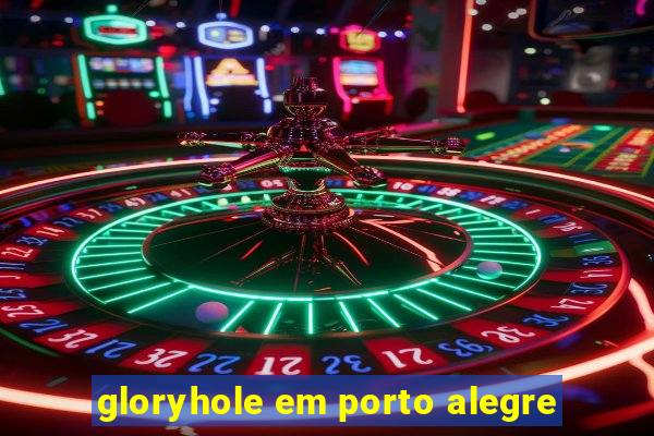 gloryhole em porto alegre